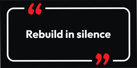 Rebuild in Silence, This is Social message for Audience and Society, Motivational need to heart,   
