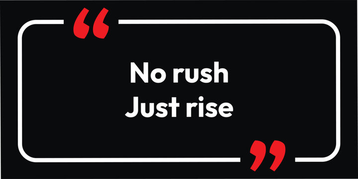 No rush Just Rise Neon New business success button your heart line, just keep it up the new motivation text base and inspiration time to get, 