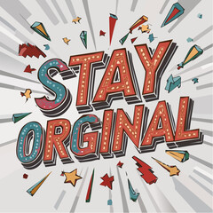 A vibrant retro-style illustration featuring the phrase 'STAY ORGINAL' in marquee letters with bursting geometric shapes and radial lines, conveying a message of individuality and creativity.