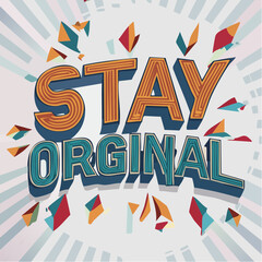 A vibrant graphic illustration with "STAY ORIGINAL" in bold, retro 3D lettering, surrounded by colorful geometric shards and a radial background.