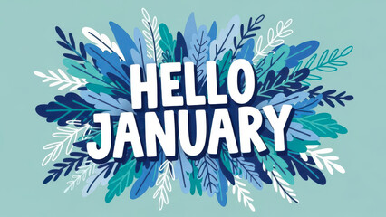 Festive hello january text surrounded by a burst of blue and teal winter foliage and leaves