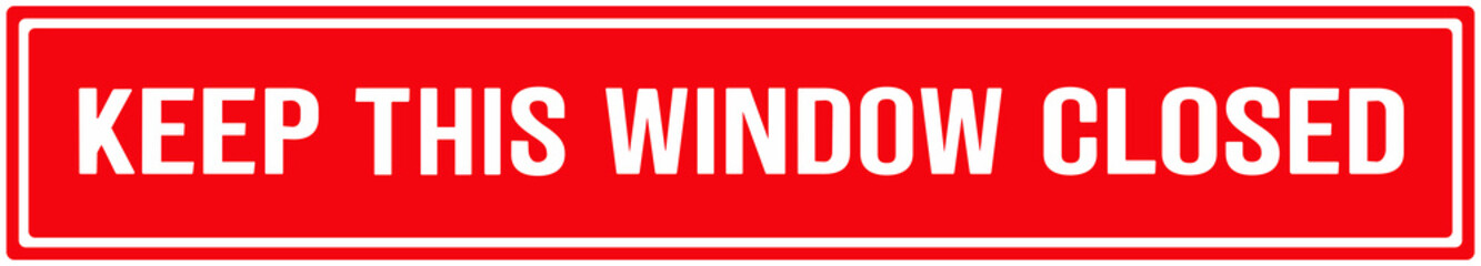 Red sticker that says : keep this window closed