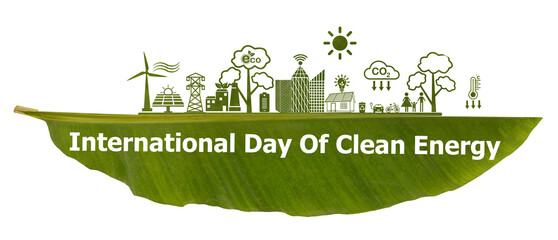 International Day of Clean Energy text and icons on green leaf and on blue sky background.