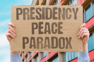 "Presidency Peace Paradox" Leaders win prizes amid conflicts. PRESIDENCY. PEACE. PARADOX. LEADERS. CONFLICTS.
