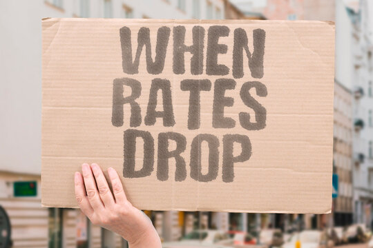 "When Rates Drop" Timing of reductions remains unclear. WHEN. RATES. DROP. TIMING. UNCLEAR.