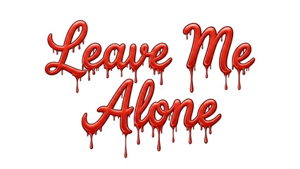 Dripping red text leave me alone isolated on transparent background