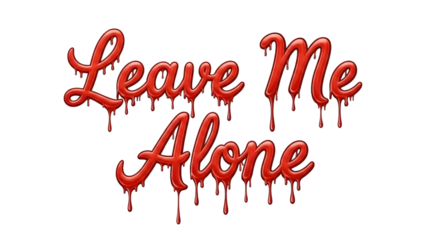 Dripping red text leave me alone isolated on transparent background
