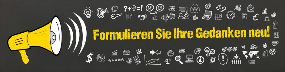Formulieren Sie Ihre Gedanken neu!