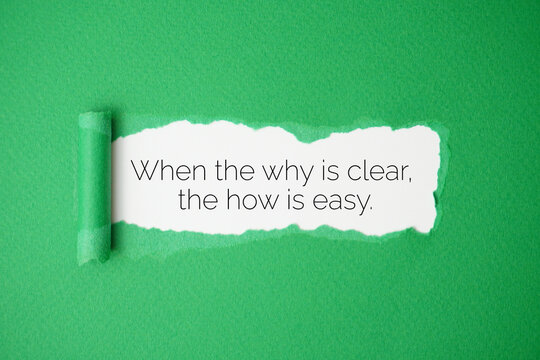 When the why is clear, the how is easy.