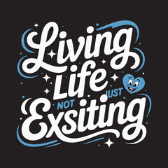 Living Life Not Just Existing – Motivational Typography T-Shirt Design