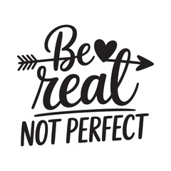 Fototapeta premium Be real not perfect a motivational calligraphy design with a heart arrow