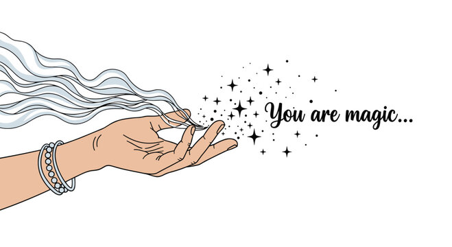 Inspirational illustration of a woman's hand releasing sparkling magic dust with the motivational quote 'You are magic' beside it. - Powered by Adobe