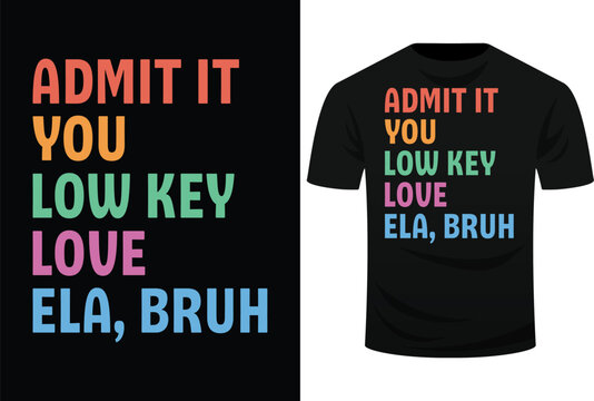 Admit It You Low Key Love ELA Bruh Funny English Teacher Svg Design