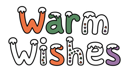Warm Wishes Typography: A whimsical typography spells out Warm Wishes in cheerful hues, complete with delightful decorative accents, perfectly conveying heartfelt greetings and holiday spirit.