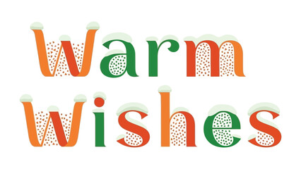 Warm Wishes Festive Greeting: Festive typography with snow accents, Warm Wishes elegantly displayed in vibrant hues, conveys holiday cheer, conveying warmth and seasonal delight.