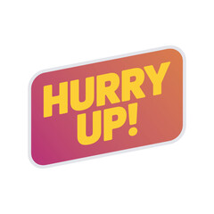 Hurry up! sign with yellow text on a gradient background