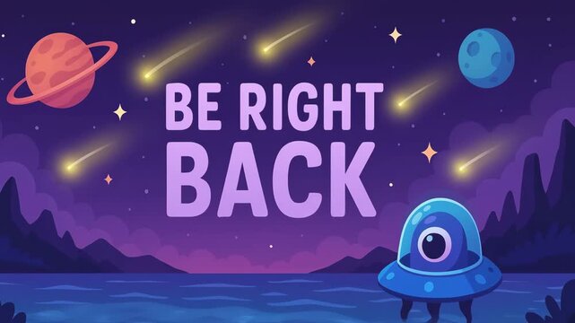 A cute space-themed &ldquo;Be Right Back&rdquo; screen shows large pastel text over a starry purple sky, with planets, shooting stars, and a small blue one-eyed alien spaceship hovering above an ocean.
