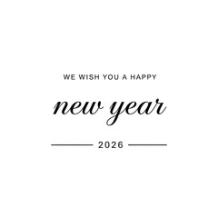 A minimalist graphic design features elegant cursive text wishing a happy new year complemented by a horizontal line and the year 2026 below