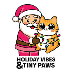 Adorable Santa holding a cute cat with “Holiday Vibes & Tiny Paws.” Ideal for pet-themed holidays, greeting cards, cozy seasonal branding, and cute festive art. © Maowa Graphics