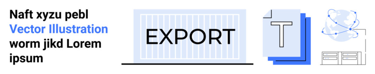 Global trade, supply chain, digital logistics, data sharing, exports management, technology-driven solutions. Export text on a container, document stacks and globe graphic. Global trade and digital