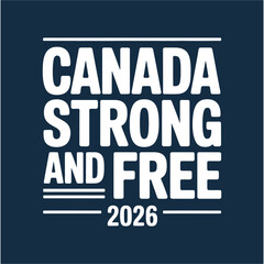 Obraz premium Canada Strong and Free 2026 Patriotic Typography Graphic