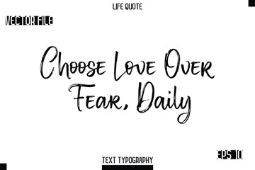 Choose Love Over Fear, Daily    -Trendy Life Quotes Vector Typography Text Brush Lettering Design