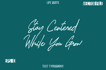 Stay Centered While You Grow  -Inspiration Life Quotes Stylish Grunge Brush Typography Text Lettering Design