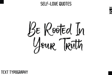 Be Rooted In Your Truth  -Motivational Self-Love Brush Hand Drawn Typography Lettering Vector