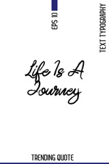 Life Is A Journey  -Popular T-Shirt Quote Handwritten Text Typography Vector Design