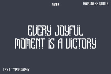 Every Joyful Moment Is A Victory   -Popular Happiness Quote Modern Typography Text Design