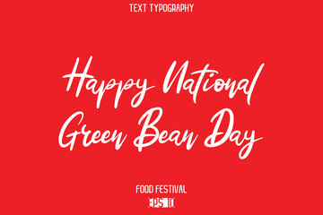 Happy National Green Bean Day  -Food Festival Name In Cursive Modern Calligraphy Text