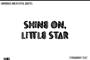 Shine On, Little Star   -Humorous and Fun Artwork Retro Typography Vector Quote