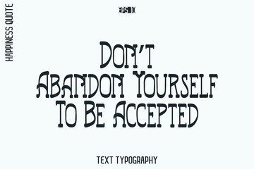 Don’t Abandon Yourself To Be Accepted   -Self-Love Retro Style Typography Lettering Quote Vector for Modern Inspirational Lifestyle