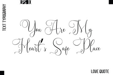 You Are My Heart’s Safe Place  -Love Saying Vector Handwritten Cursive Lettering Design