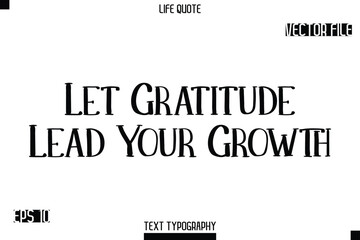 Let Gratitude Lead Your Growth  -Modern Aesthetic Life Quotes Modern Typography Vector Text Sign