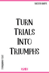 Turn Trials Into Triumphs  – Inspirational Saying Creative Typography Lettering Vector Artwork