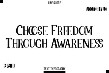 Choose Freedom Through Awareness   -Modern Aesthetic Life Quotes Modern Typography Vector Text Sign