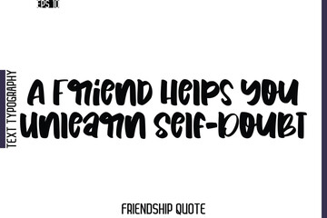 A Friend Helps You Unlearn Self-Doubt  -Friendship Quote Cursive Calligraphy Hand Lettering Vector