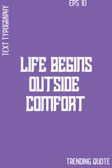  Life Begins Outside Comfort     -Cool Trendy Modern Typography Quote Vector for T-Shirt Vector Design