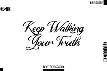 Keep Walking Your Truth  -Motivational Life Quotes Modern Cursive Typography Text Poster Design