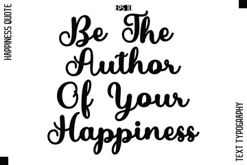 Be The Author Of Your Happiness  -Happiness Quote Premium Cursive Typography Alphabetical Lettering