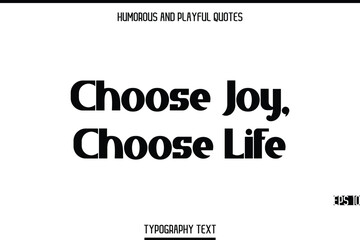 Choose Joy, Choose Life   -Humorous and Playful Modern Stylish Bold Typography Text Vector Quote