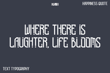 Where There Is Laughter, Life Blooms  -Popular Happiness Quote Modern Typography Text Design