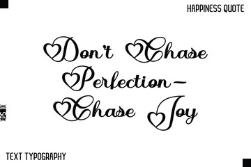 Don’t Chase Perfection—Chase Joy  -Happiness Saying Handwritten Cursive Text Lettering Vector Quote