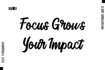 Focus Grows Your Impact  -Motivational Artwork Cursive Text Typography - Positive Quote
