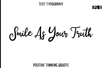 Smile As Your Truth   -Positive Saying Cursive Typography Quotes Stylish Lettering