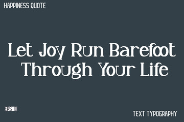 Let Joy Run Barefoot Through Your Life  -Famous Happiness Saying Modern Calligraphy Text Vector Quote