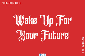 Wake Up For Your Future  - Motivational Quote Poster Retro Style Calligraphy Text Design