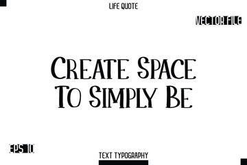 Fototapeta premium Create Space To Simply Be -Modern Aesthetic Life Quotes Modern Typography Vector Text Sign