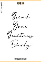 Grind Your Greatness Daily   -Success Quote Creative Cursive Typography Vector Template